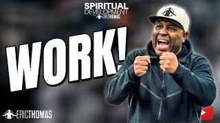 Eric Thomas |  Work! (Spiritual Development)