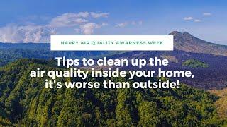 Tips to clean up the air quality inside your home, it's worse than the air outside!