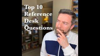 Top 10 Questions Asked at the Library Reference Desk