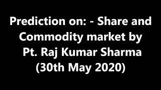 Prediction on:- Share and Commodity market by Pt. Raj Kumar Sharma ( 30th May 2020)