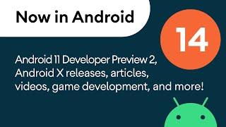 Now in Android: 14 - Android 11 Developer Preview 2, Android X releases, game development, and more!