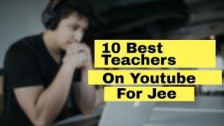 Top 10 Best Teachers On Youtube For Jee Preparation