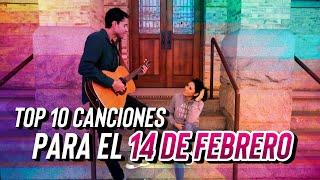 TOP 10 CANCIONES PARA EL 14 DE FEBRERO: EDICION 2020