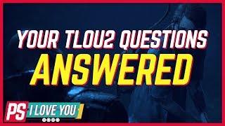 The Last of Us Part II 's Burning Questions Answered - PS I Love You XOXO Ep. 9