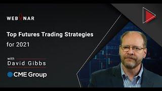 2021 Top Futures Trading Strategies with David Gibbs from CME Group