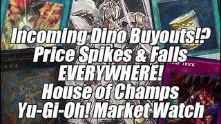 Incoming Dino Buyouts!? Price Spikes & Falls Everywhere! House of Champs Yu-Gi-Oh Market Watch