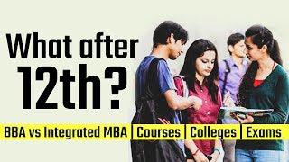 What after 12th? - BBA vs. Integrated MBA | Courses | Colleges | Exams