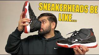 SNEAKERHEADS BE LIKE!! (JORDAN 11 BRED EDITION)