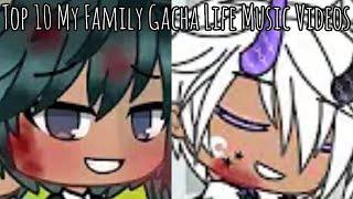 Top 10 My Family GLMV | Gacha Life Music Videos