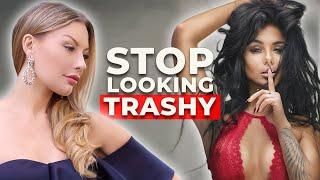 5 Things That Make You Look Trashy!