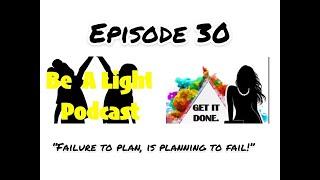 "FAILING TO PLAN IS PLANNING TO FAIL" - BEA LIGHT PODCAST 30