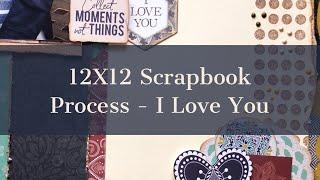 12X12 Scrapbook Process- I Love You ( A Cherry On Top)