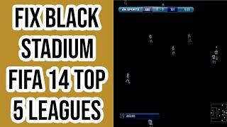 How To || Fix FIFA 14 Top 5 Leagues Black Stadium Problem || On PC || Windows 10