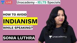 10 Ways to Avoid Indianism | IELTS Speaking | Unacademy - IELTS | Sonia Luthra