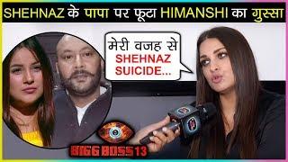 Himanshi Khurana SLAMS Shehnaz Gill's Father For Destroying Shehnaz Career Bigg Boss 13