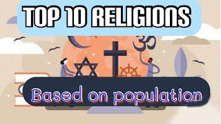 Top 10 Religions Based on Population...