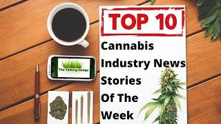 Top 10 Marijuana Industry News Stories Of The Week