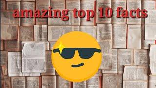 top 10 amazing facts to blow your mind!!