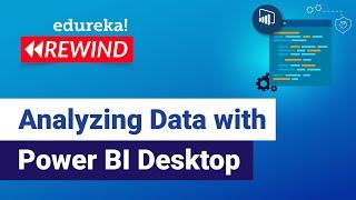 Analyzing Data with Power BI Desktop   | Power BI Desktop Tutorial | Edureka | Power BI  Rewind - 4