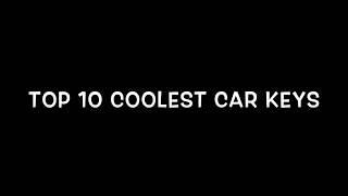 TOP 10 COOLEST CAR KEYS