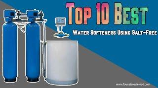 Top 10 Best Water Softeners Using Salt-Free | Reviewed by Pros Updated 2020 | Faucetsreviewed