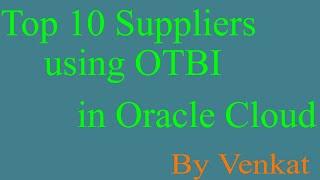 #oracle #otbireports #fusionreporting Top 10 Suppliers Using OTBI Report in Oracle Cloud Session 1