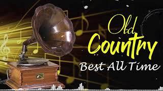 Most Beautiful Old Country Forever - Top Old Country Music Hits - Classic Country Songs Of All Time