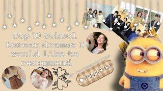 Top 10 school Korean dramas I would like to recommend !