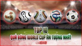 TOP 10 QUẢ BÓNG WORLD CUP ẤN TƯỢNG NHẤT