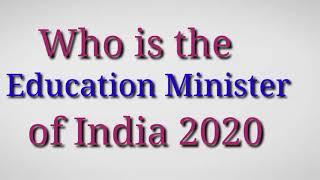 Who is the Education Minister of India right now 2020