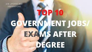 TOP 10 GOVERNMENT JOBS AFTER DEGREE  | JOB UPDATES AND PREPARATIONS