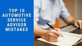 Top 10 Mistakes Service Advisors Make