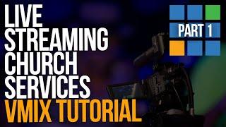 HOW TO LIVE STREAM CHURCH SERVICES USING VMIX | Part 1