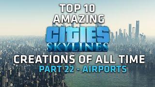 Top 10 AMAZING Cities Skylines Cities - Airports - Part 22