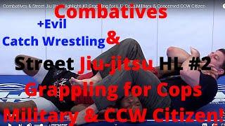 Combatives & Street Jiu-jitsu Highlight #2 Grappling for L.E. Cops,Military, & Concerned CCW Citizen