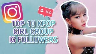 TOP 10 KPOP GIRL GROUP IG FOLLOWERS (officials)