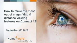 Sept 30th 2020 - Make the most out of magnifying & distance viewing features on Connect 12