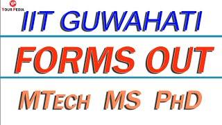 Forms OUT | IIT Ghuwahati | 2020 | MTech | MS | PhD |