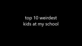 top 10 weirdest kids at my school