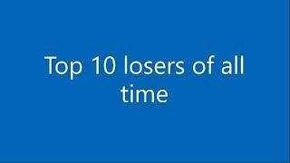 Top 10 losers of all time