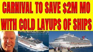 CARNIVAL PLANS TO SAVE $2M A MO BY ENACTING COLD LAYUPS FOR ITS SHIPS