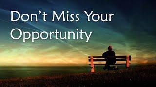 Motivational Video : Don't Miss Your Opportunity