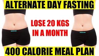 400 Calorie Diet Plan For Weight Loss - Alternate Day Fasting | Lose 20Kg In 1 Month
