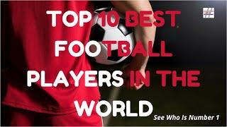 Top 10 Best Football Players in the World (See who is number 1)