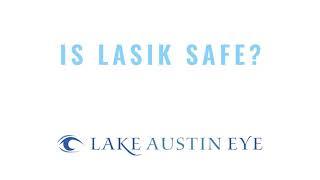 Lake Austin Eye Top 10 Questions about LASIK Is LASIK Safe