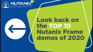 Look back on the Top 10 Nutanix Frame Demos of 2020 | Nutanix University