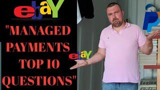 eBays managed payments update, top 10 questions! lets do it!!