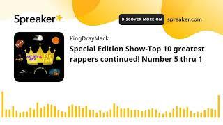 Special Edition Show-Top 10 greatest rappers continued! Number 5 thru 1
