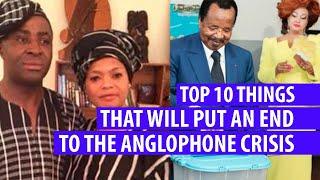 Top 10 things that will instantly put an end to the Anglophone crisis in Cameroon