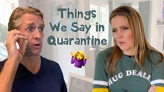 Things We Say in Quarantine